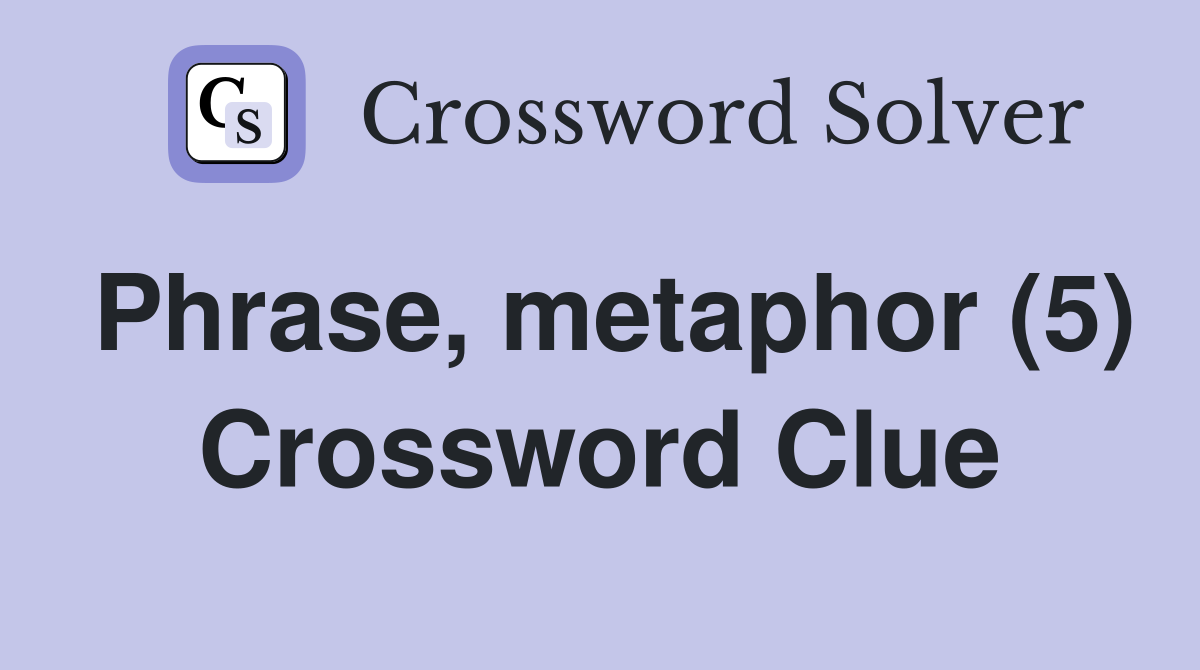 Phrase, metaphor (5) Crossword Clue