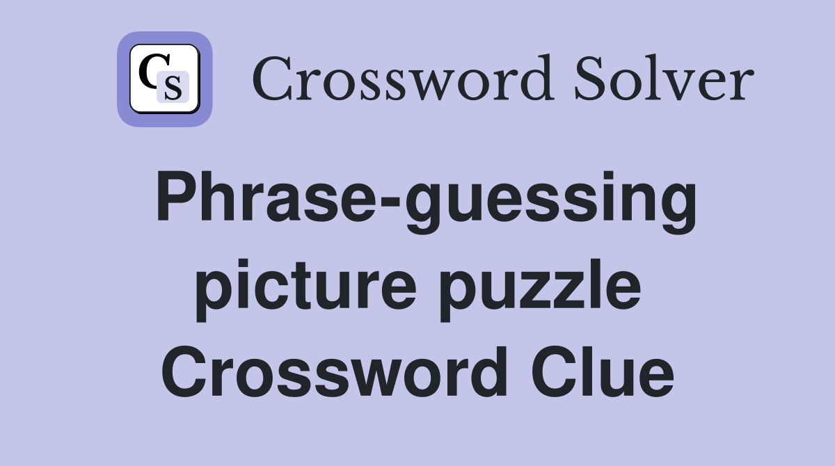 Phrase-guessing picture puzzle Crossword Clue