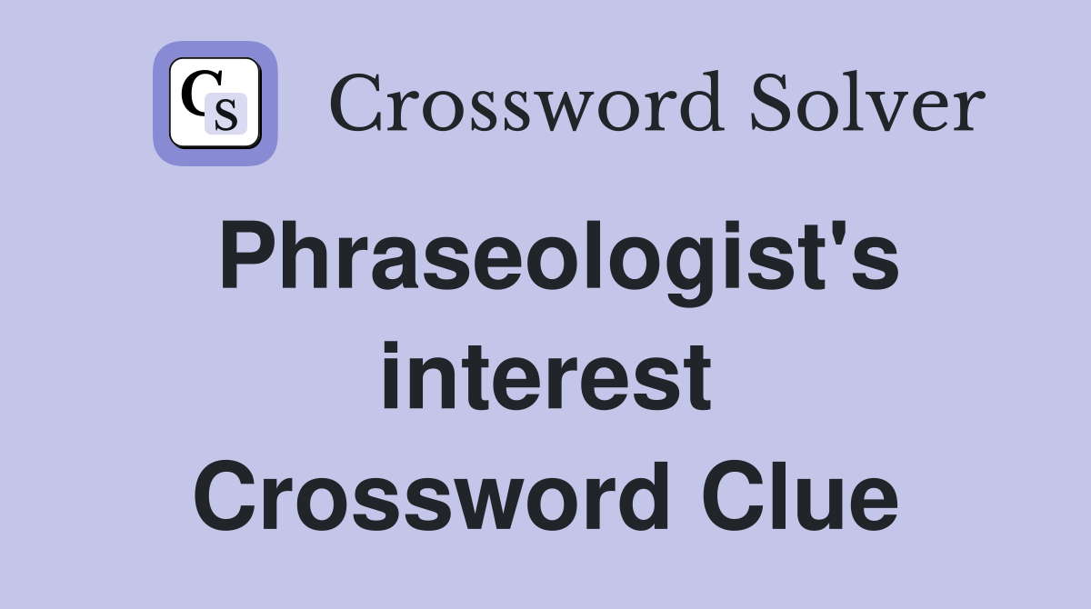 Phraseologist's interest Crossword Clue