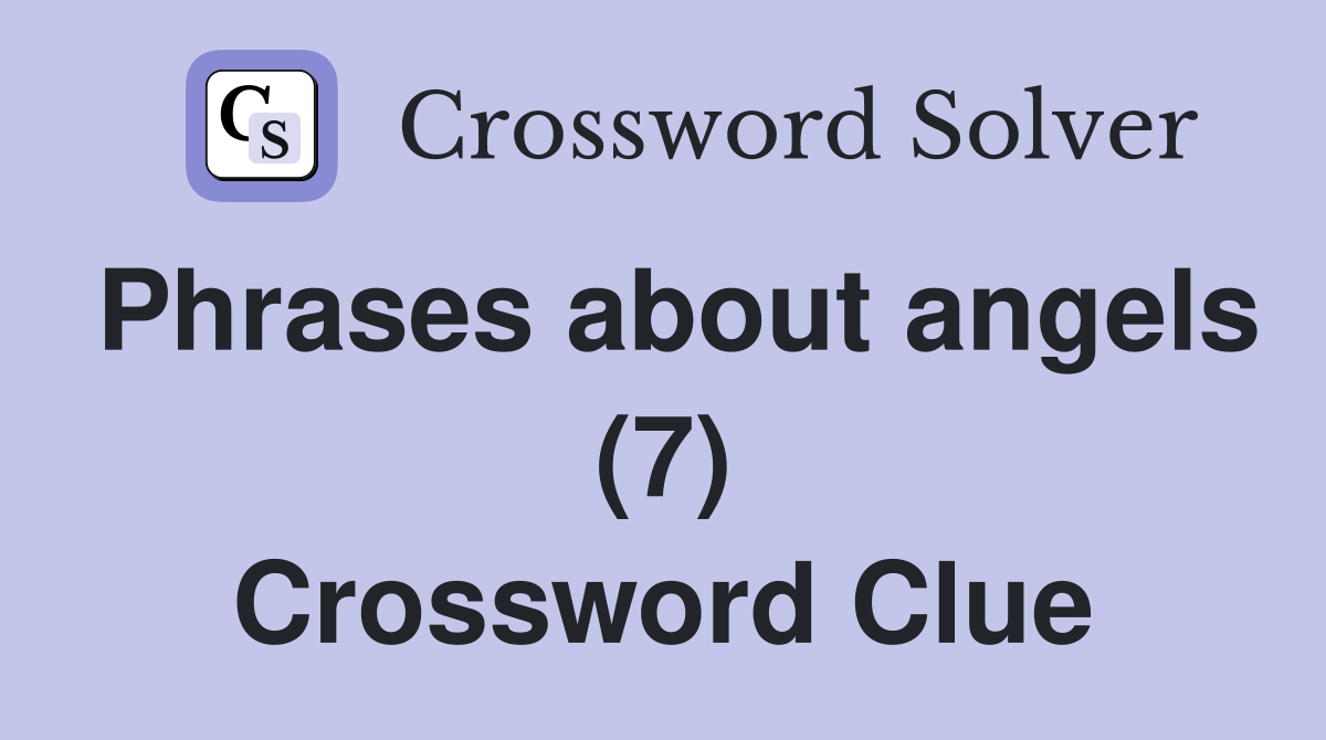 Phrases about angels (7) Crossword Clue