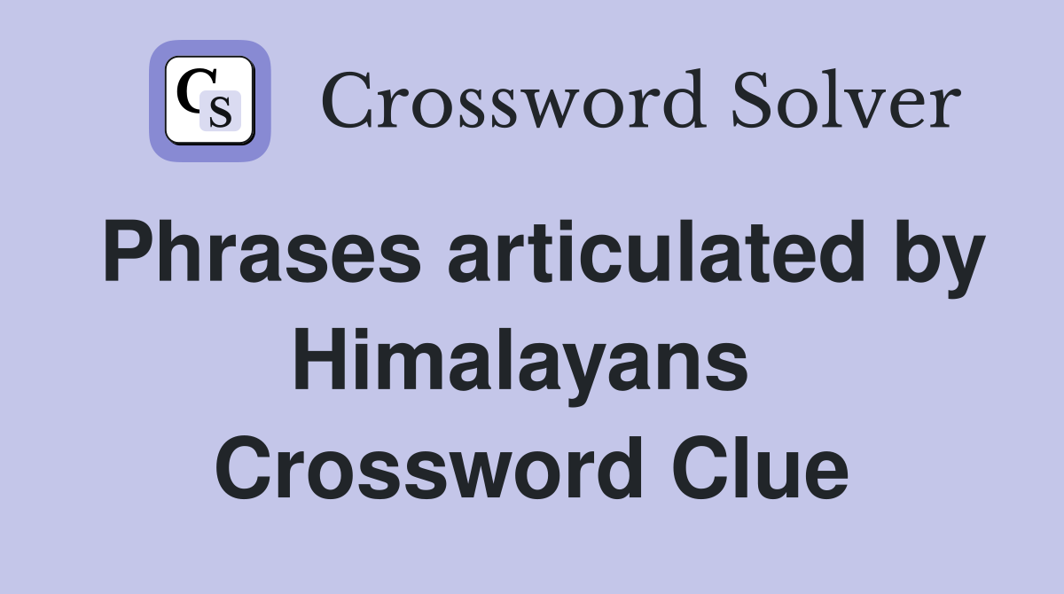 Phrases articulated by Himalayans  Crossword Clue