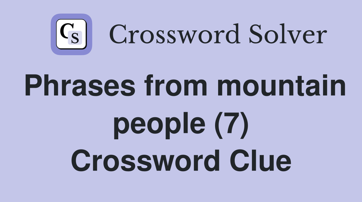 Phrases from mountain people (7) Crossword Clue