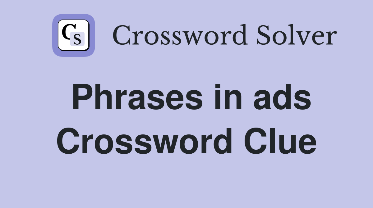 Phrases in ads Crossword Clue