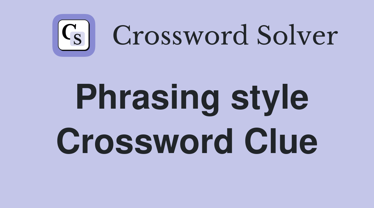 Phrasing style Crossword Clue