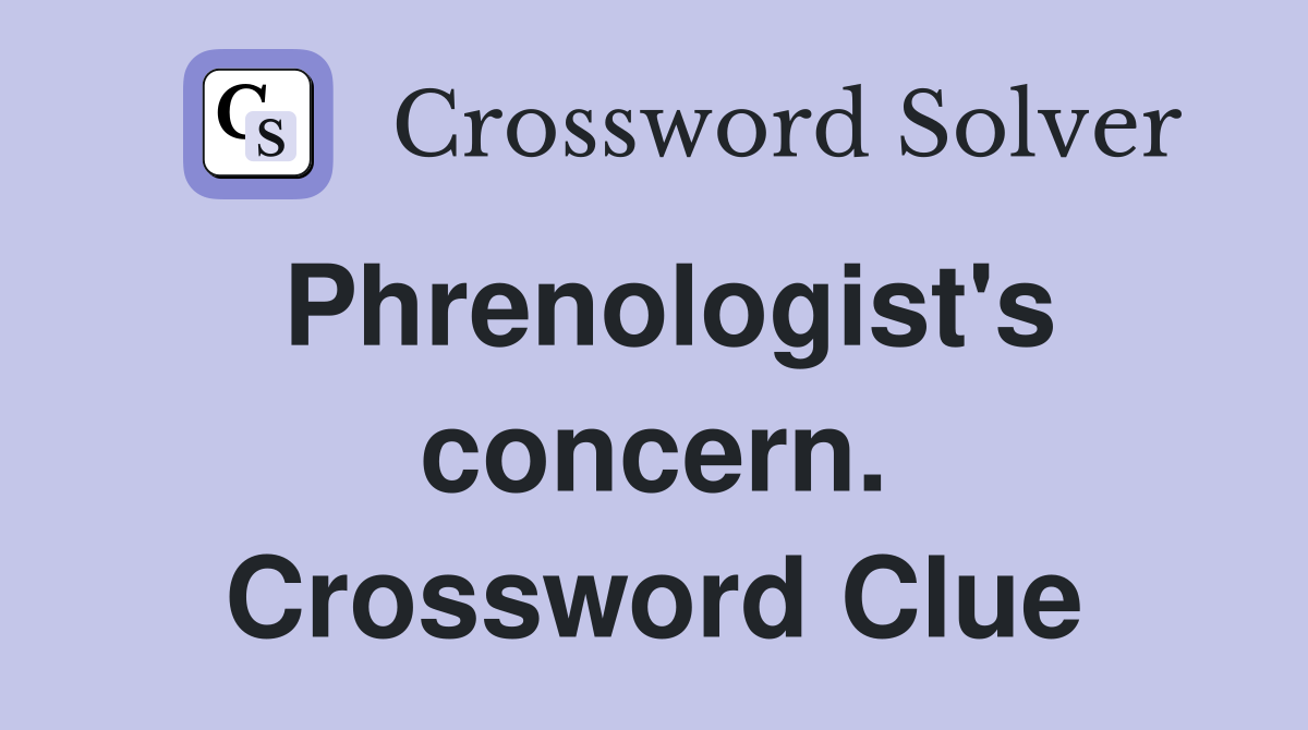 Phrenologist's concern. Crossword Clue