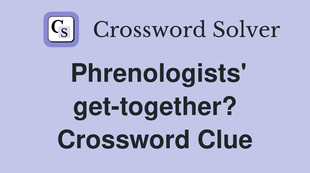 Phrenologists' get-together? Crossword Clue