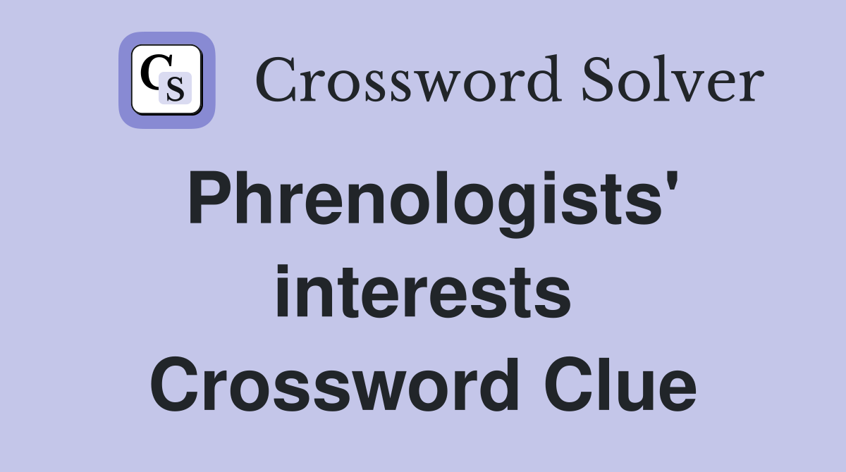 Phrenologists' interests Crossword Clue