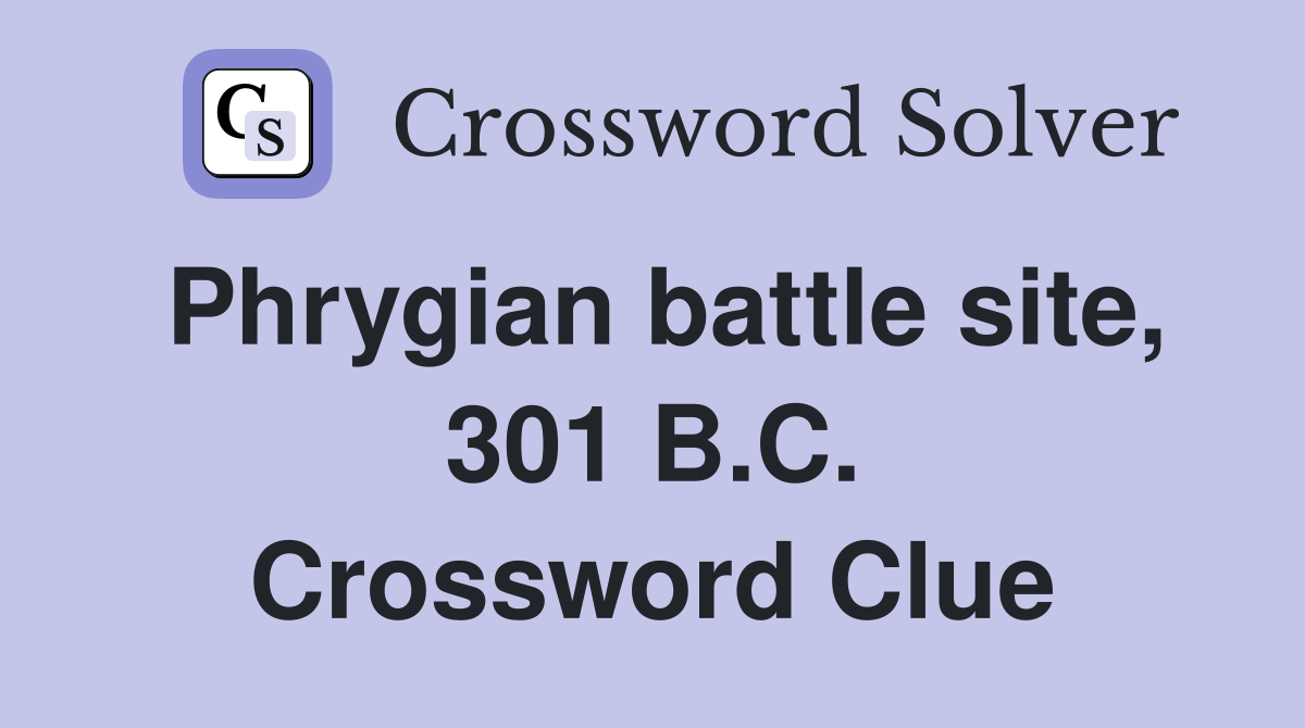 Phrygian battle site, 301 B.C. Crossword Clue