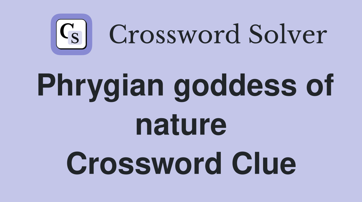 Phrygian goddess of nature Crossword Clue