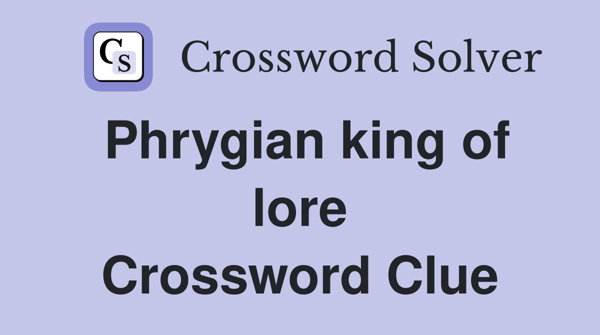 Phrygian king of lore Crossword Clue