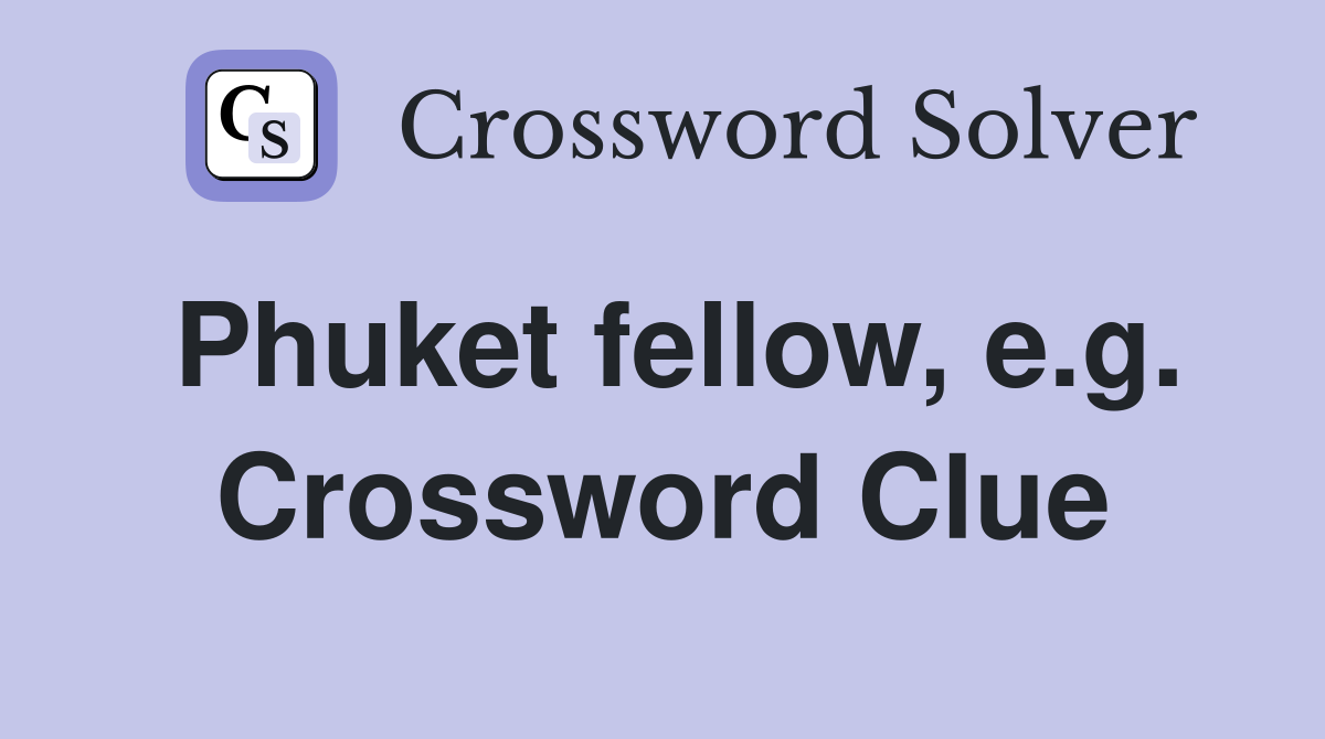 Phuket fellow, e.g. Crossword Clue