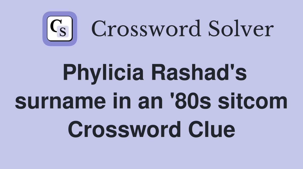 Phylicia Rashad's surname in an '80s sitcom Crossword Clue