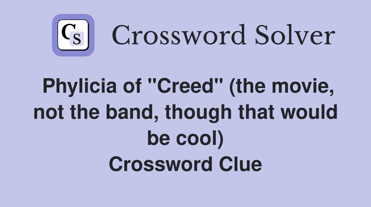 Phylicia of "Creed" (the movie, not the band, though that would be cool) Crossword Clue