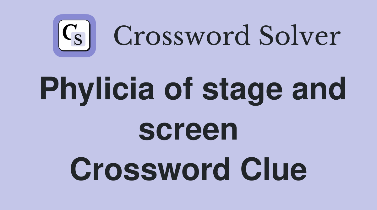 Phylicia of stage and screen Crossword Clue