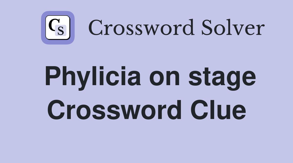 Phylicia on stage Crossword Clue