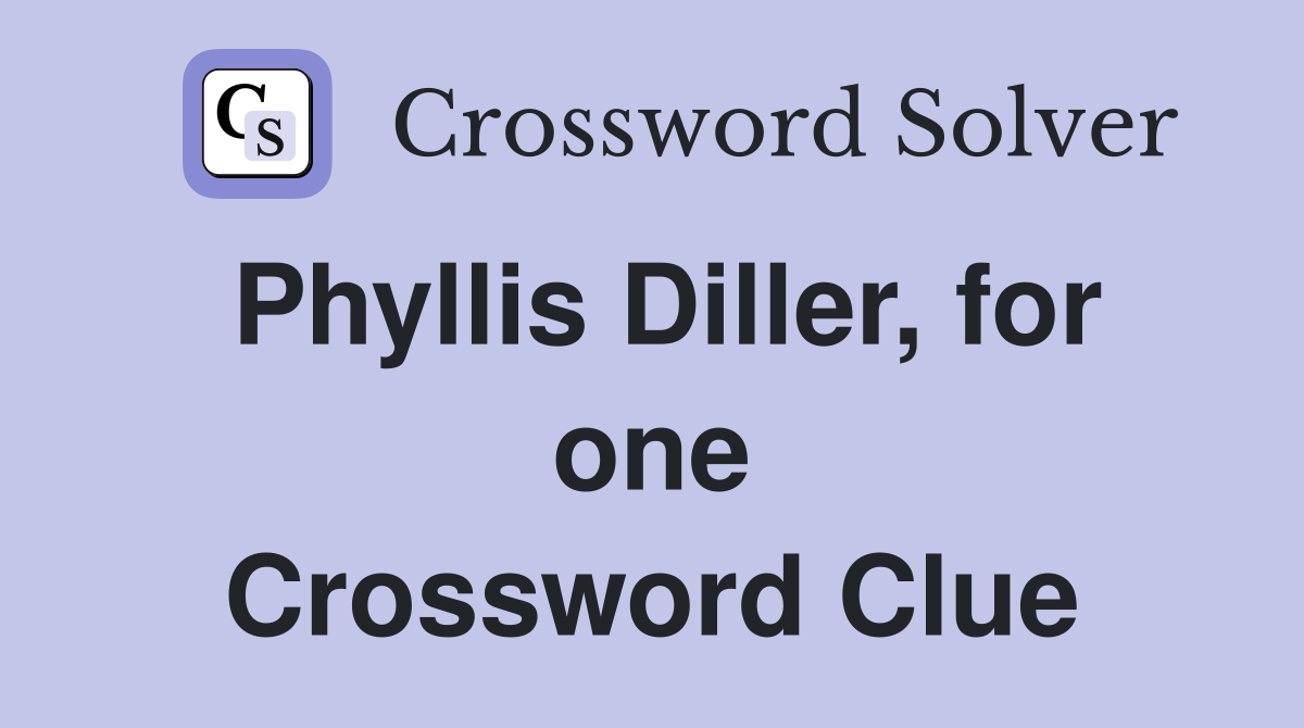 Phyllis Diller, for one Crossword Clue
