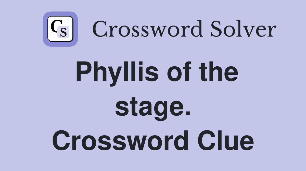 Phyllis of the stage. Crossword Clue
