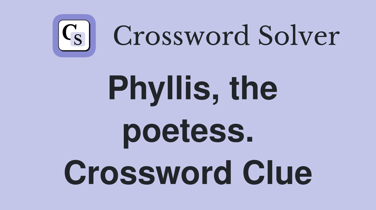 Phyllis, the poetess. Crossword Clue