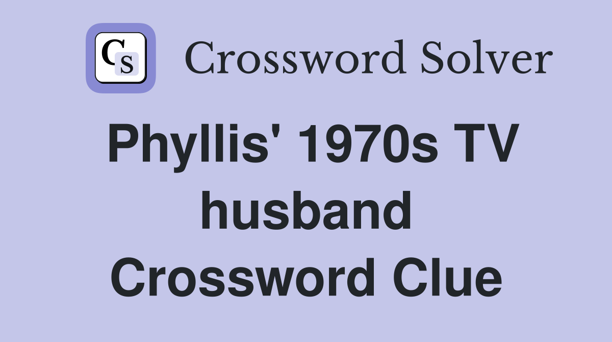 Phyllis' 1970s TV husband Crossword Clue