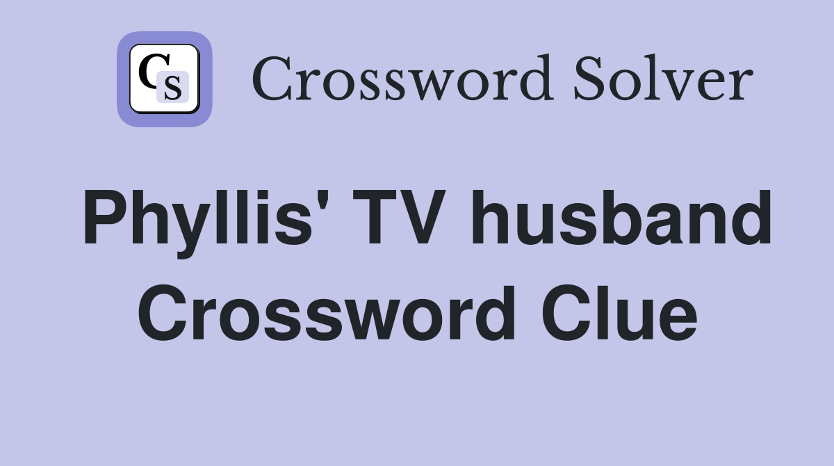Phyllis' TV husband Crossword Clue