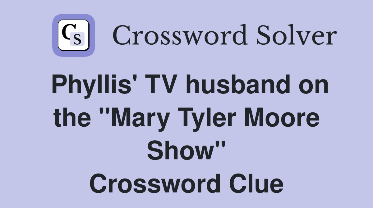 Phyllis' TV husband on the "Mary Tyler Moore Show" Crossword Clue