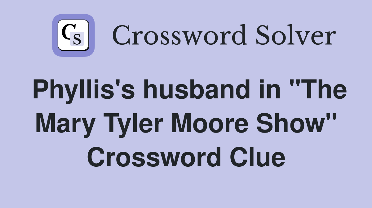 Phyllis's husband in "The Mary Tyler Moore Show" Crossword Clue