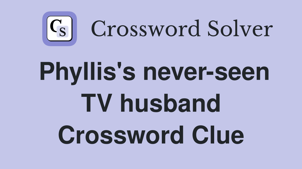 Phyllis's never-seen TV husband Crossword Clue