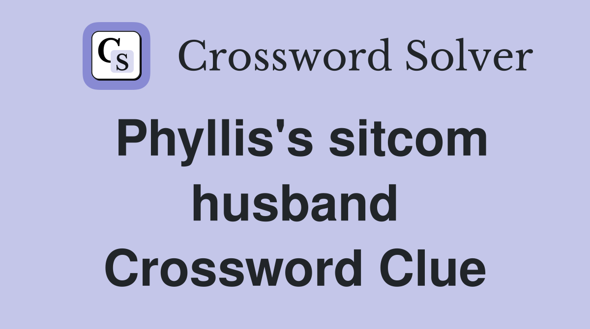 Phyllis's sitcom husband Crossword Clue