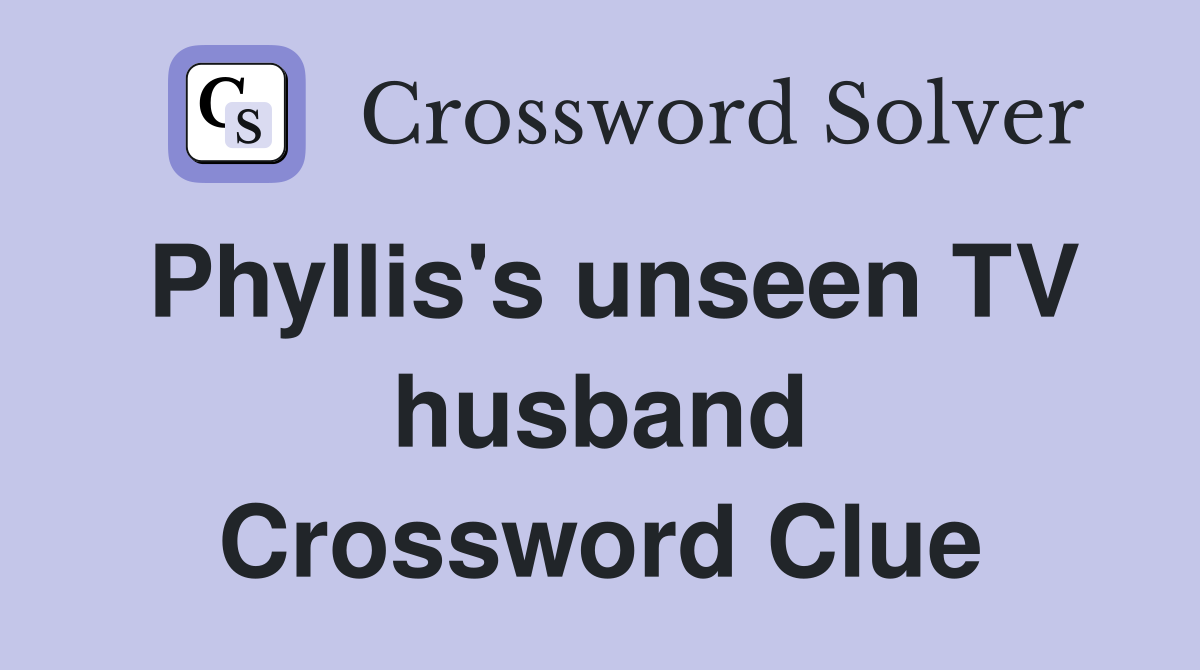 Phyllis's unseen TV husband Crossword Clue