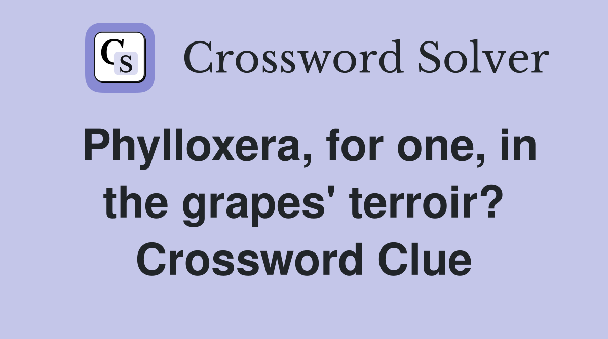 Phylloxera, for one, in the grapes' terroir? Crossword Clue