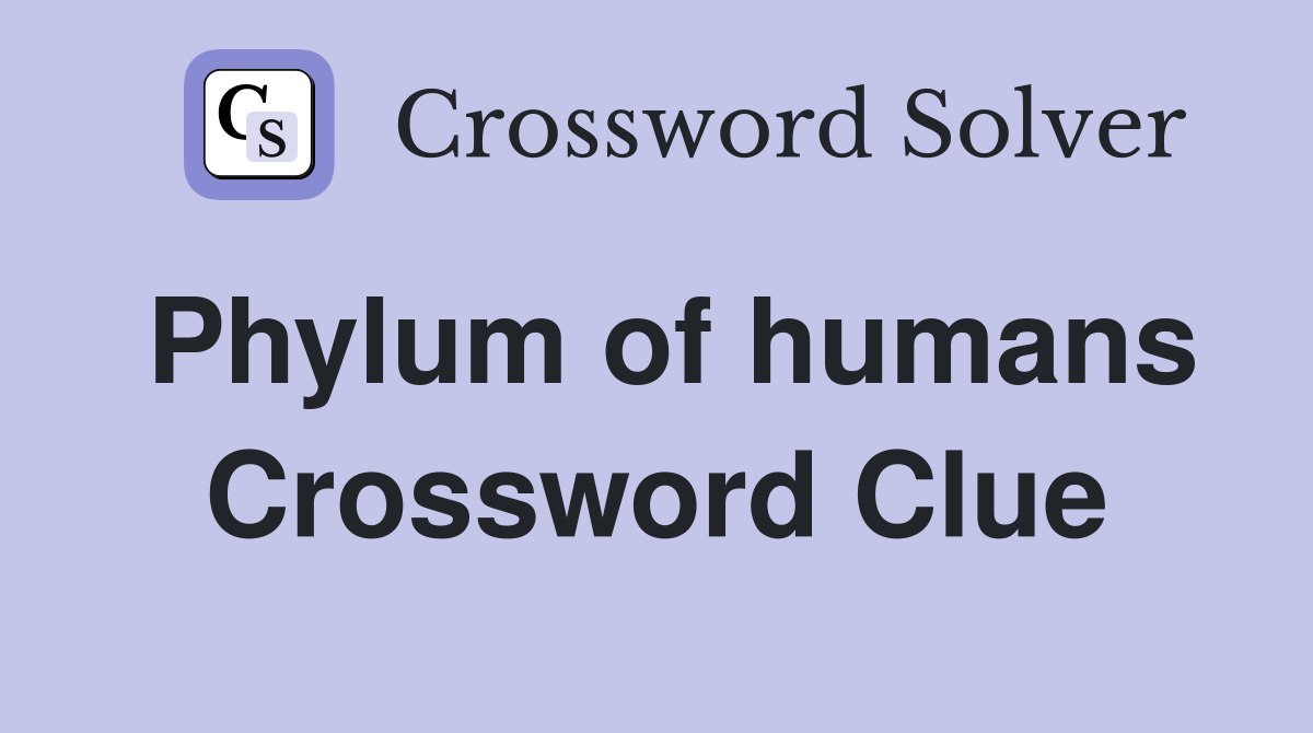 Phylum of humans Crossword Clue