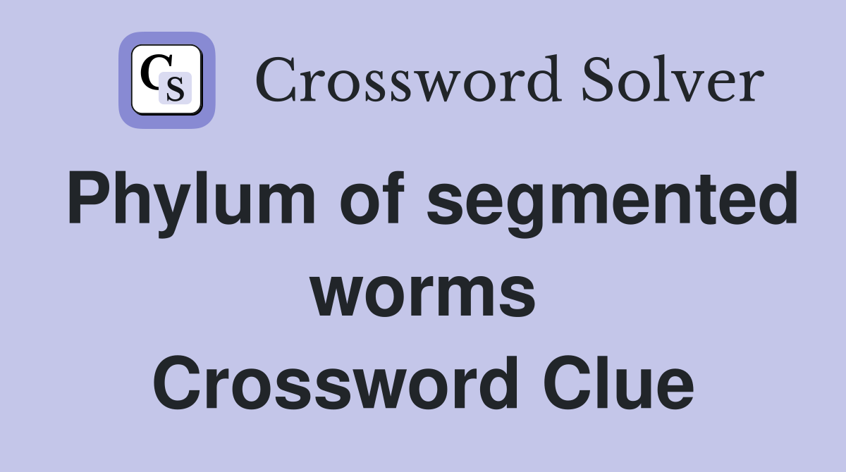 Phylum of segmented worms Crossword Clue