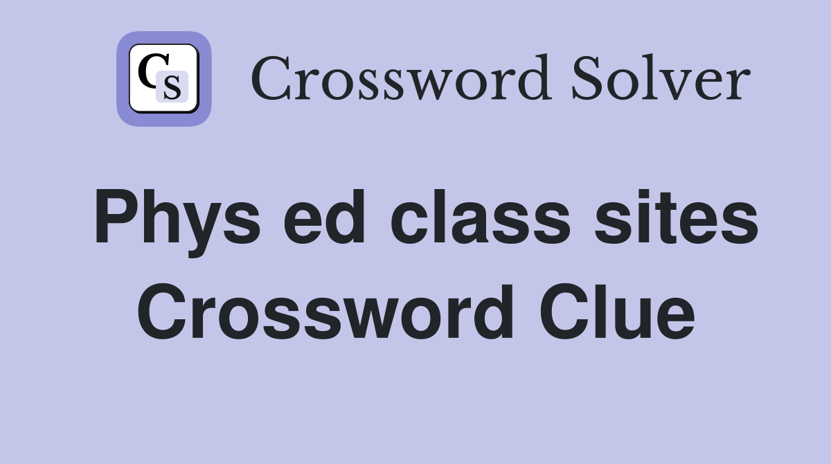 Phys ed class sites Crossword Clue