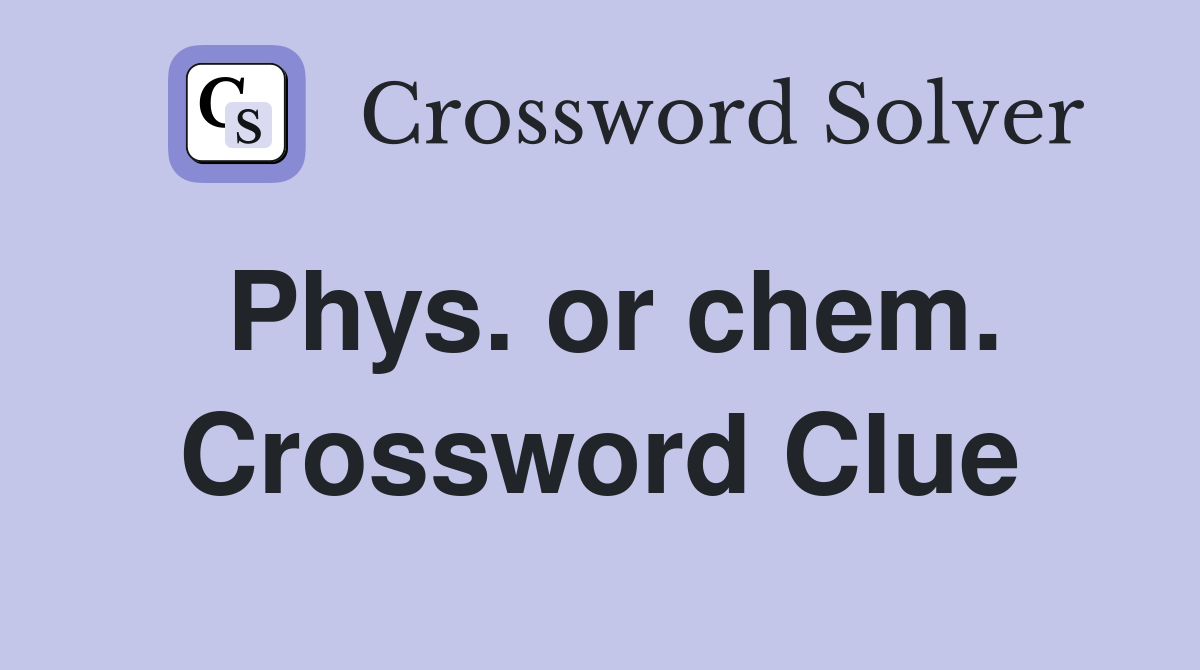 Phys. or chem. Crossword Clue