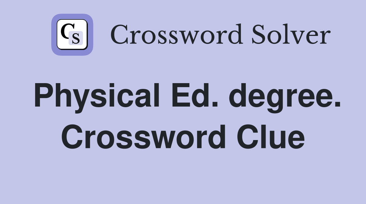 Physical Ed. degree. Crossword Clue