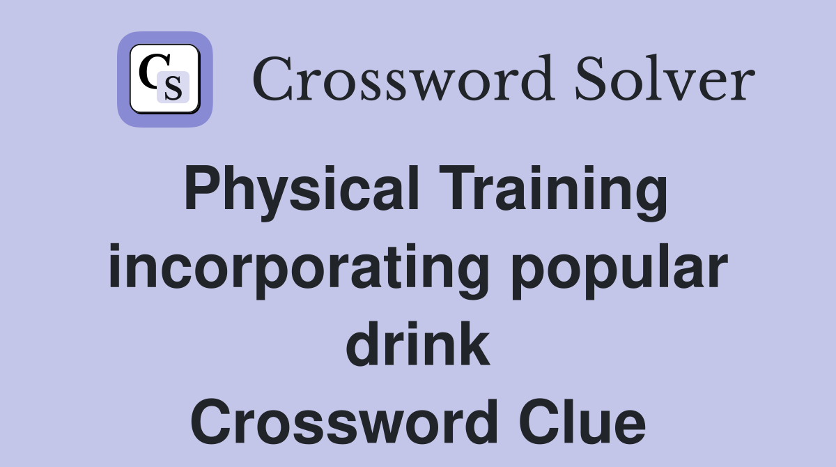 Physical Training incorporating popular drink Crossword Clue