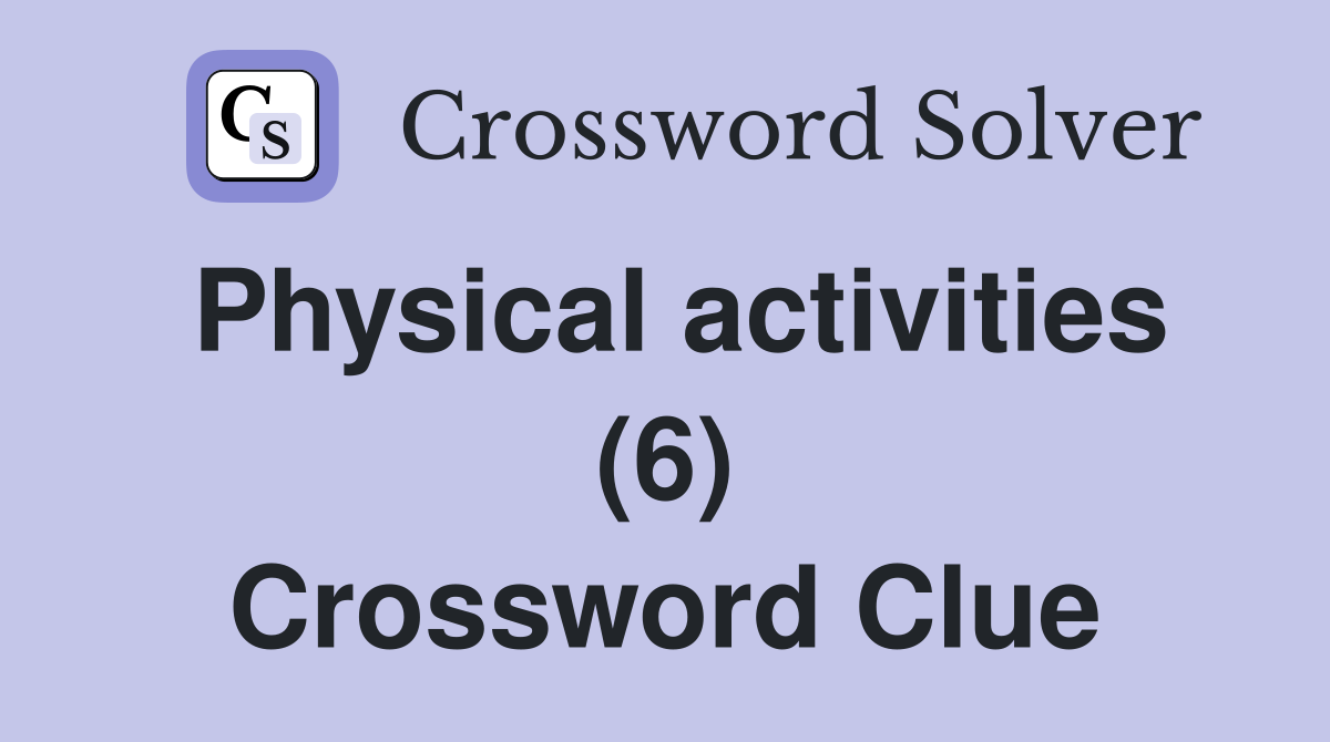 Physical activities (6) Crossword Clue