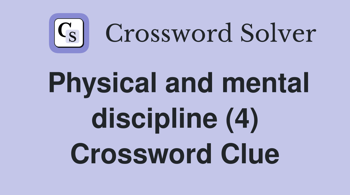 Physical and mental discipline (4) Crossword Clue