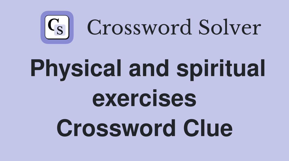 Physical and spiritual exercises Crossword Clue