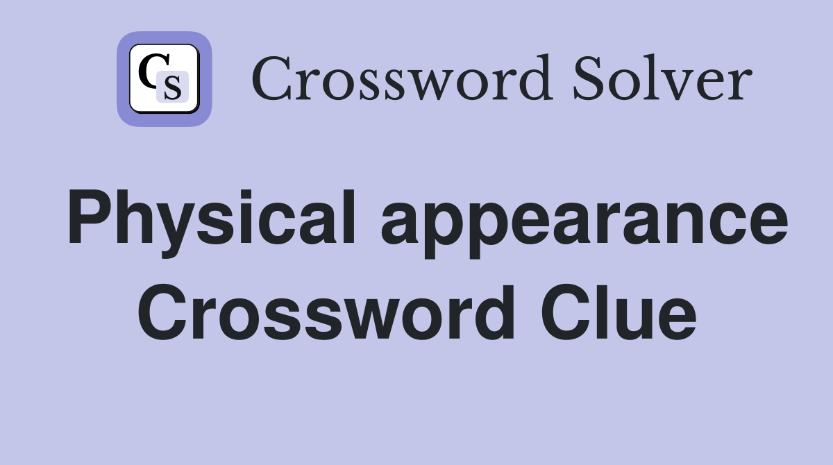 Physical appearance Crossword Clue