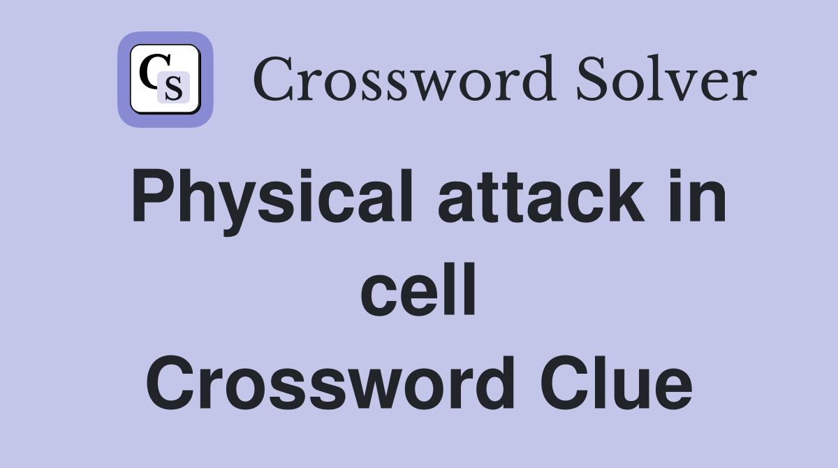 Physical attack in cell Crossword Clue