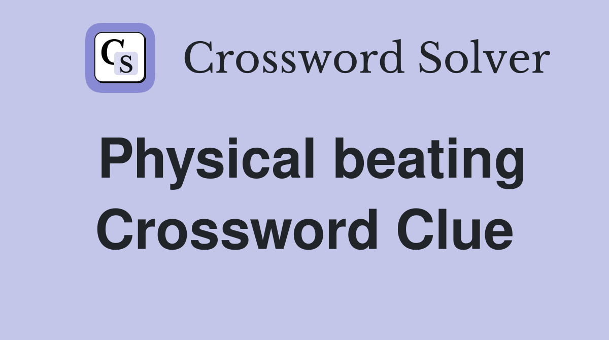 Physical beating Crossword Clue