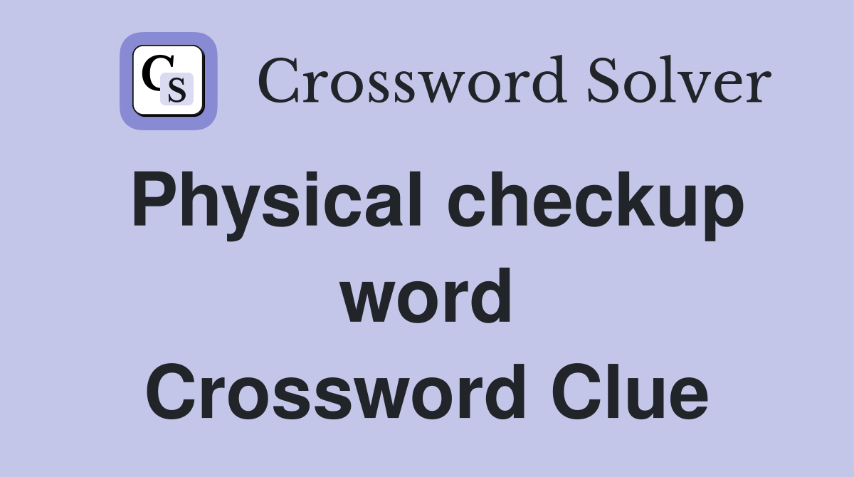 Physical checkup word Crossword Clue