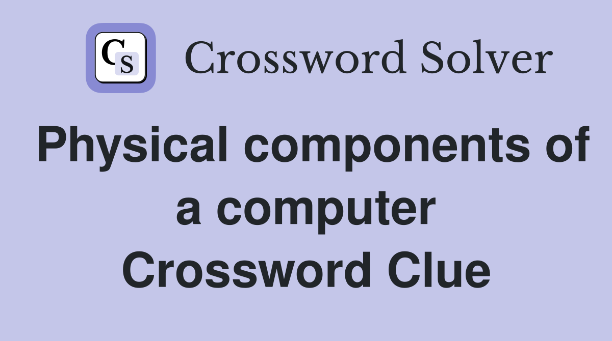 Physical components of a computer Crossword Clue