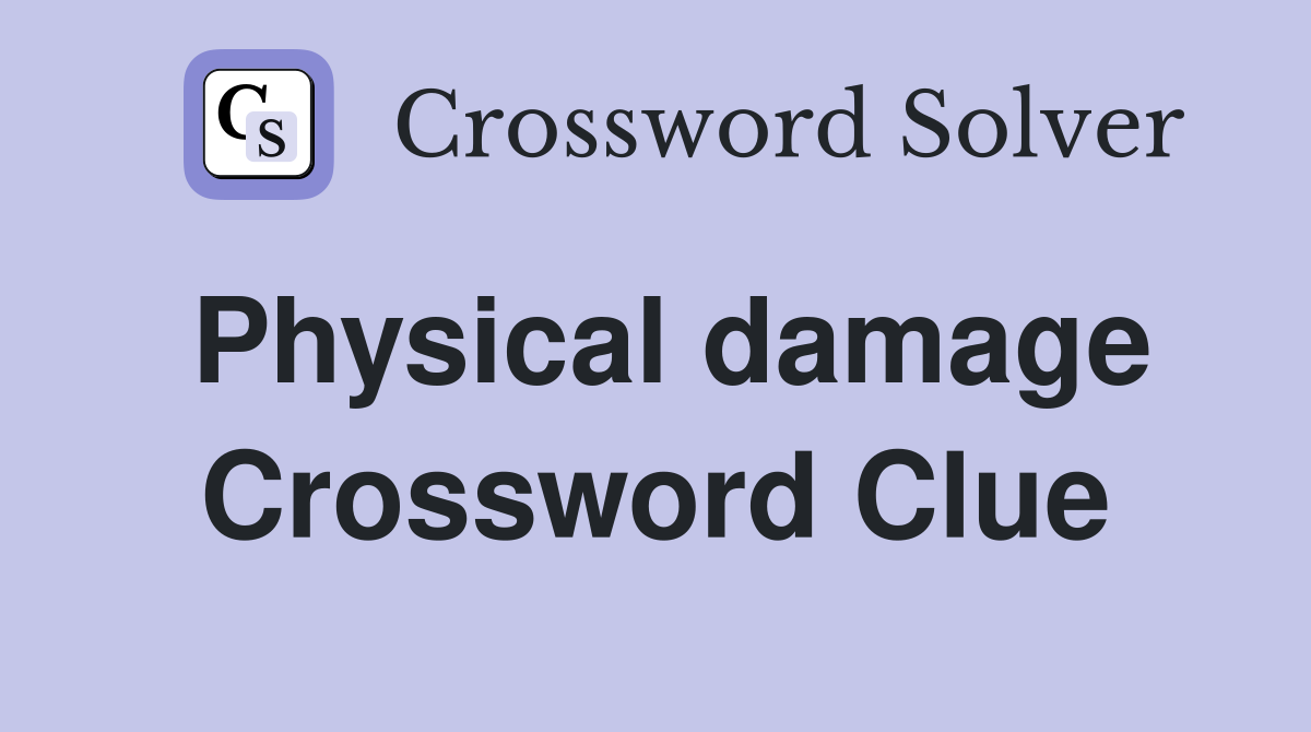 Physical damage Crossword Clue