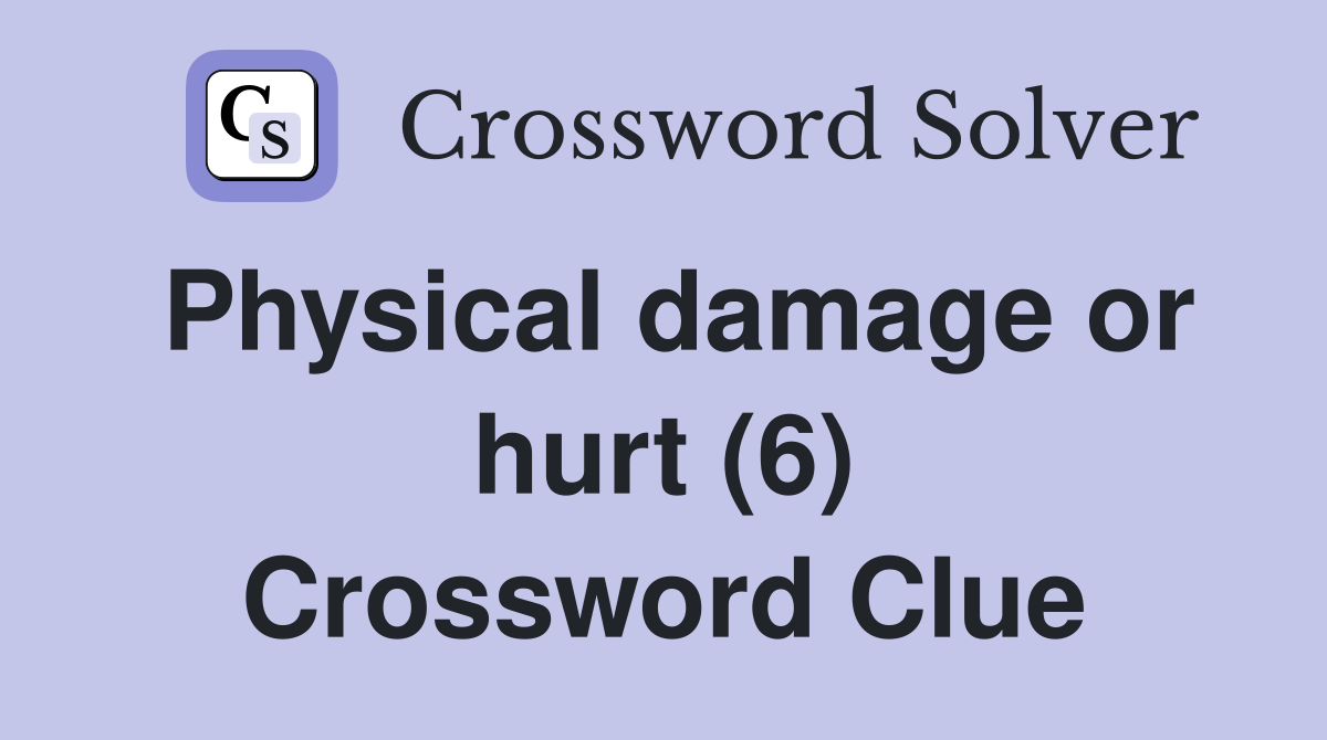 Physical damage or hurt (6) Crossword Clue