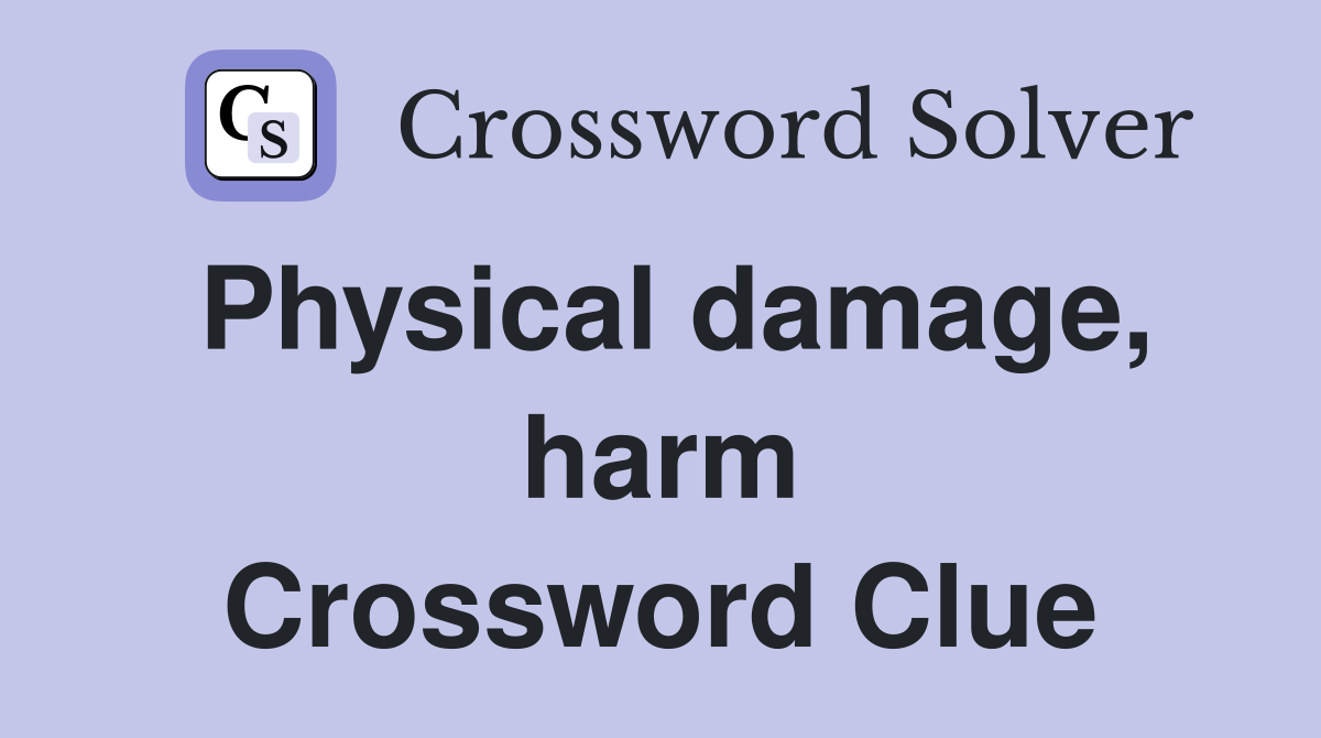 Physical damage, harm Crossword Clue
