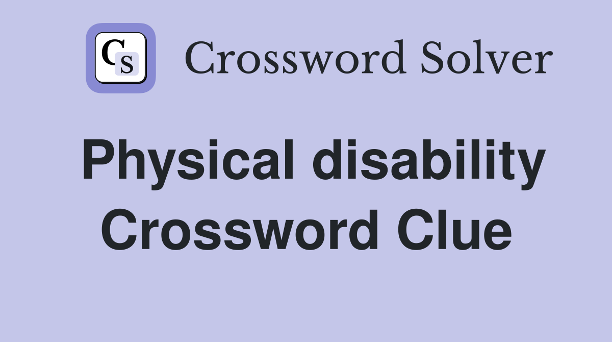 Physical disability Crossword Clue