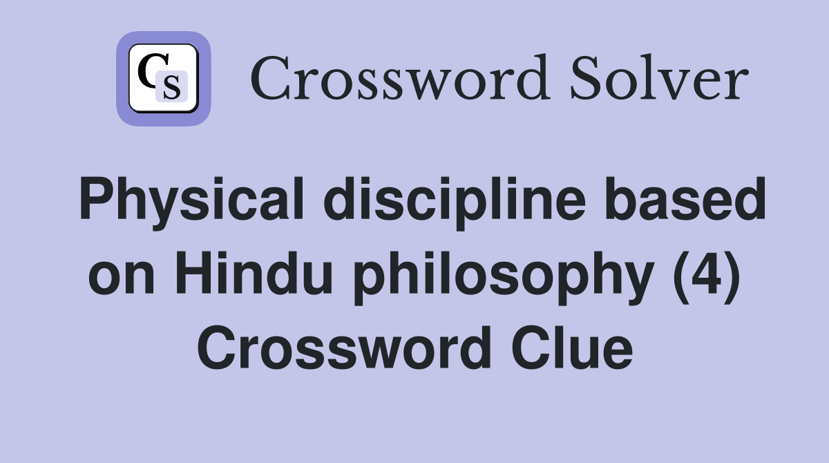 Physical discipline based on Hindu philosophy (4) Crossword Clue