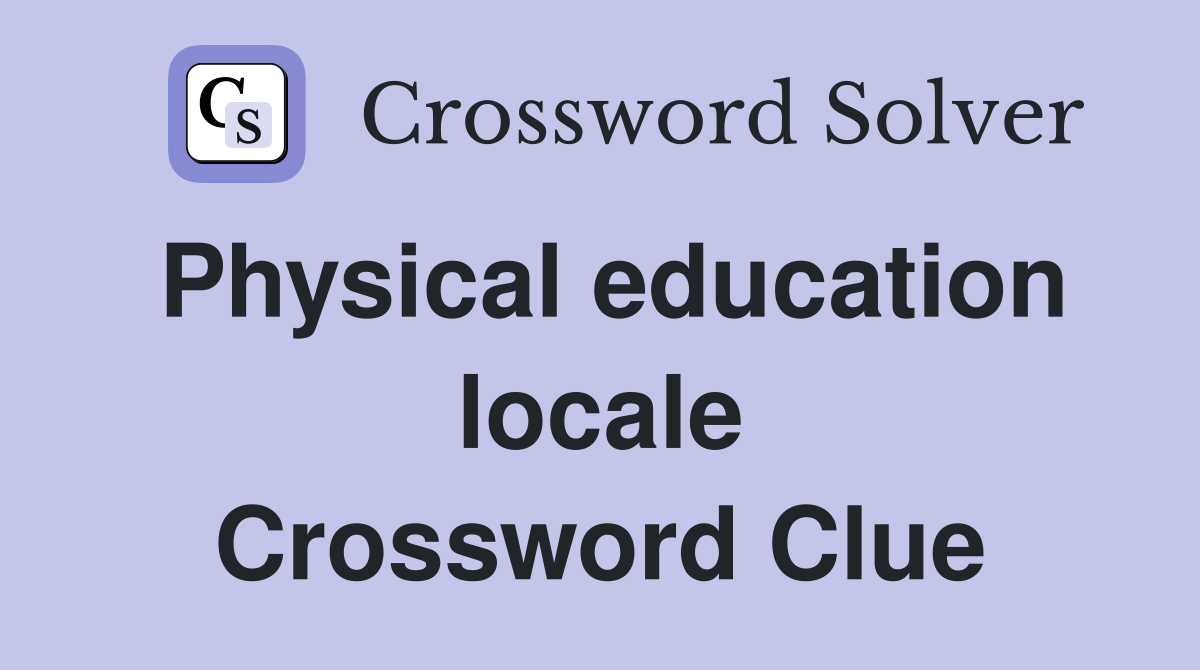 Physical education locale Crossword Clue